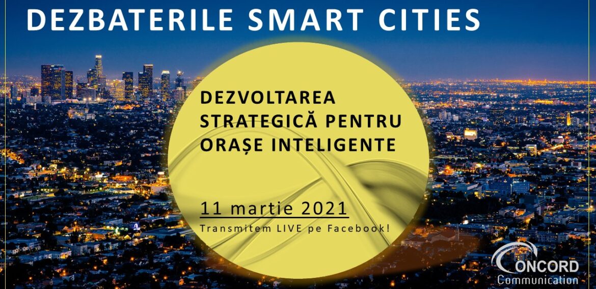 Dezbaterile Smart Cities. „Dezvoltarea Strategică pentru Orașe Inteligente”, eveniment online, 11 martie