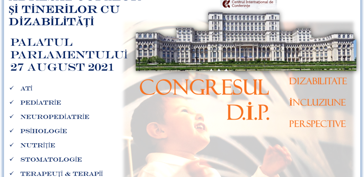 Primul congres național multidisciplinar dedicat  susţinerii copiilor şi tinerilor cu dizabilităţi din România