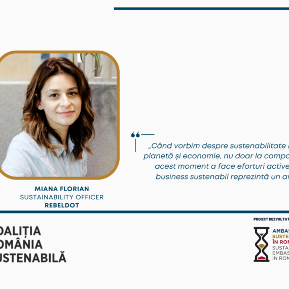 MIANA FLORIAN, Sustainability Officer, RebelDot – „Când vorbim despre sustenabilitate ne referim la oameni, planetă și economie, nu doar la componenta de mediu, iar în acest moment a face eforturi active înspre a deveni un business sustenabil reprezintă un avantaj competitiv. ”