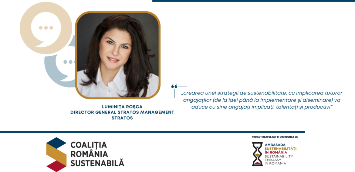 LUMINIȚA ROȘCA, Director General Stratos Management, STRATOS: „crearea unei strategii de sustenabilitate, cu implicarea tuturor angajaților (de la idei până la implementare și diseminare) va aduce cu sine angajați implicați, talentați și productivi”