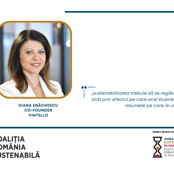 Diana Enăchescu, Co-Founder, Vintello: „sustenabilitatea trebuie să se regăsească în orice business, atât prin efectul pe care acel business îl produce, cât și prin resursele pe care le utilizează”